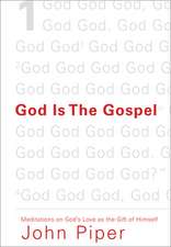 God Is the Gospel – Meditations on God`s Love as the Gift of Himself