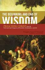 The Beginning and End of Wisdom – Preaching Christ from the First and Last Chapters of Proverbs, Ecclesiastes, and Job