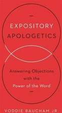 Expository Apologetics – Answering Objections with the Power of the Word