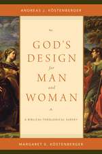 God`s Design for Man and Woman – A Biblical–Theological Survey