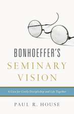 Bonhoeffer`s Seminary Vision – A Case for Costly Discipleship and Life Together