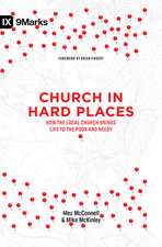 Church in Hard Places – How the Local Church Brings Life to the Poor and Needy