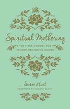 Spiritual Mothering – The Titus 2 Model for Women Mentoring Women (Redesign)