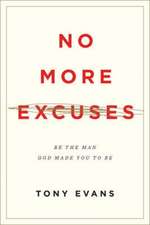 No More Excuses – Be the Man God Made You to Be (Updated Edition)