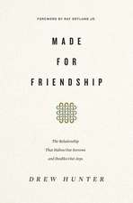 Made for Friendship – The Relationship That Halves Our Sorrows and Doubles Our Joys