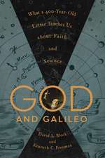 God and Galileo – What a 400–Year–Old Letter Teaches Us about Faith and Science