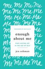 Enough about Me – Find Lasting Joy in the Age of Self