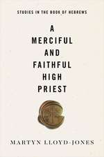 A Merciful and Faithful High Priest – Studies in the Book of Hebrews