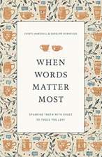 When Words Matter Most – Speaking Truth with Grace to Those You Love