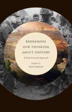 Redeeming Our Thinking about History – A God–Centered Approach