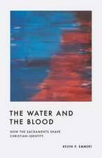 The Water and the Blood – How the Sacraments Shape Christian Identity