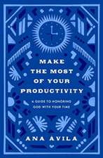 Make the Most of Your Productivity – A Guide to Honoring God with Your Time