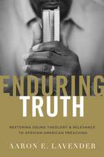 Enduring Truth: Restoring Sound Theology and Relevance to African American Preaching