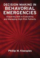 Decision Making in Behavioral Emergencies – Acquiring Skill in Evaluating and Managing High–Risk Patients