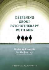 Deepening Group Psychotherapy With Men – Stories and Insights for the Journey