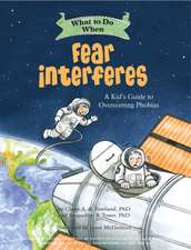 What to Do When Fear Interferes – A Kid`s Guide to Overcoming Phobias