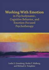 Working With Emotion in Psychodynamic, Cognitive Behavior, and Emotion–Focused Psychotherapy