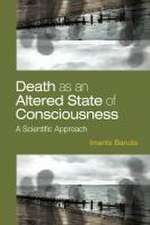 Death as an Altered State of Consciousness – A Scientific Approach