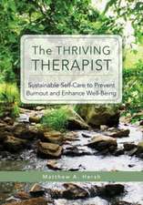 The Thriving Therapist – Sustainable Self–Care to Prevent Burnout and Enhance Well–Being