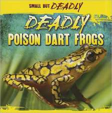 Deadly Poison Dart Frogs