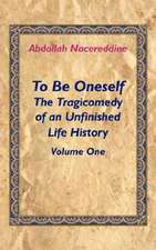 To Be Oneself: The Tragicomedy of an Unfinished Life History Volume 1