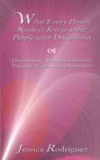 What Every Person Needs to Know about People with Disabilities: Overcoming Attitudinal Barriers Towards People with Disabilities