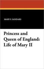 Princess and Queen of England: Life of Mary II