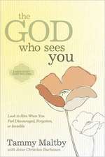 The God Who Sees You: Look to Him When You Feel Discouraged, Forgotten, or Invisible