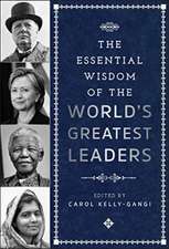 The Essential Wisdom of the World's Greatest Leaders