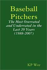 Baseball Pitchers: The Most Overrated and Underrated in the Last 20 Years (1988-2007)