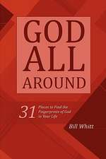 God All Around: 31 Places to Find the Fingerprints of God in Your Life