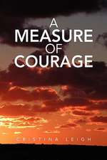 Leigh, C: Measure of Courage