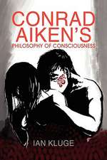 Kluge, I: CONRAD AIKEN'S PHILOSOPHY OF CONSCIOUSNESS