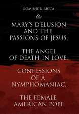 Mary's Delusion and the Passions of Jesus, the Angel of Death in Love, Confessions of a Nymphomaniac, the Female American Pope