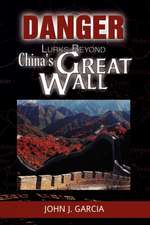 Garcia, J: Danger Lurks Beyond China's Great Wall