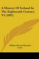 A History Of Ireland In The Eighteenth Century V3 (1892)