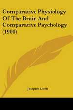 Comparative Physiology Of The Brain And Comparative Psychology (1900)