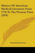 History Of American Medical Literature From 1776 To The Present Time (1876)