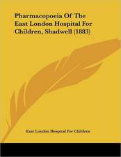 Pharmacopoeia Of The East London Hospital For Children, Shadwell (1883)