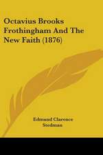 Octavius Brooks Frothingham And The New Faith (1876)