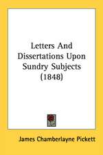 Letters And Dissertations Upon Sundry Subjects (1848)