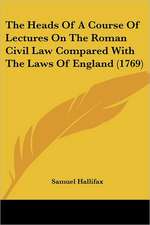 The Heads Of A Course Of Lectures On The Roman Civil Law Compared With The Laws Of England (1769)