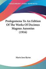 Prolegomena To An Edition Of The Works Of Decimus Magnus Ausonius (1916)