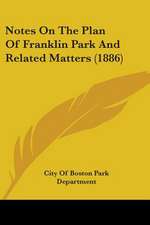 Notes On The Plan Of Franklin Park And Related Matters (1886)