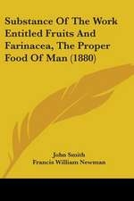 Substance Of The Work Entitled Fruits And Farinacea, The Proper Food Of Man (1880)