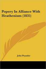 Popery In Alliance With Heathenism (1835)