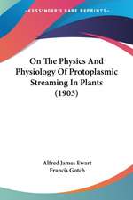 On The Physics And Physiology Of Protoplasmic Streaming In Plants (1903)