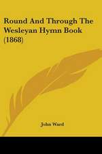 Round And Through The Wesleyan Hymn Book (1868)