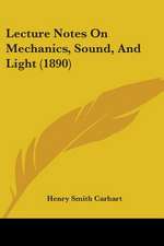 Lecture Notes On Mechanics, Sound, And Light (1890)