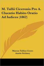 M. Tullii Ciceronis Pro A. Cluentio Habito Oratio Ad Iudices (1862)